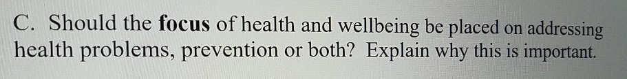 Solved C. Should the focus of health and wellbeing be placed | Chegg.com