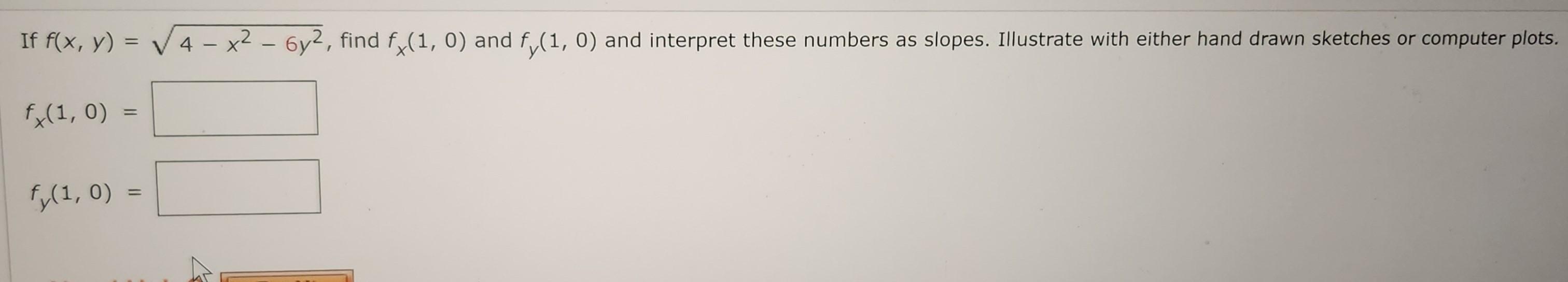 Solved If F X Y 4−x2−6y2 Find Fx 1 0 And Fy 1 0 And