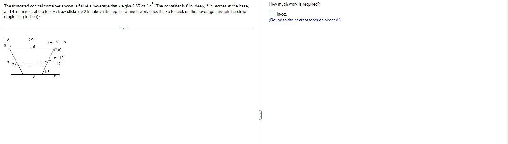 The truncated conical container shown is full of a beverage that weighs \( 0.55 \mathrm{oz} / \mathrm{in}^{3} \). The contain