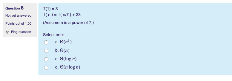 Solved Question 6 Not yet answered T(n) T(n/7)+23 Points out | Chegg.com
