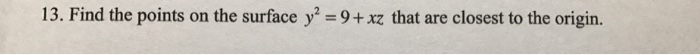 Solved Find The Points On The Surface Y^2 = 9 + Xz That Are | Chegg.com