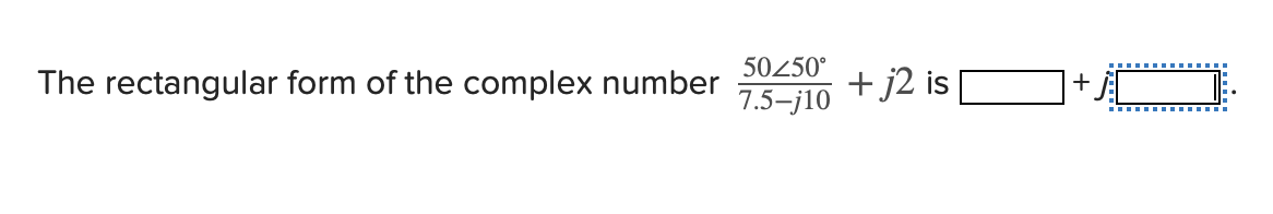 Solved The rectangular form of the complex number | Chegg.com