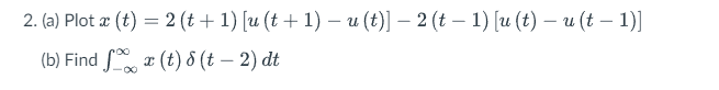 Solved (a) Plot x(t)=2(t+1)[u(t+1)−u(t)]−2(t−1)[u(t)−u(t−1)] | Chegg.com