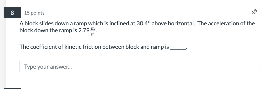 A block slides down a ramp which is inclined at \( 30.4^{\circ} \) above horizontal. The acceleration of the block down the r