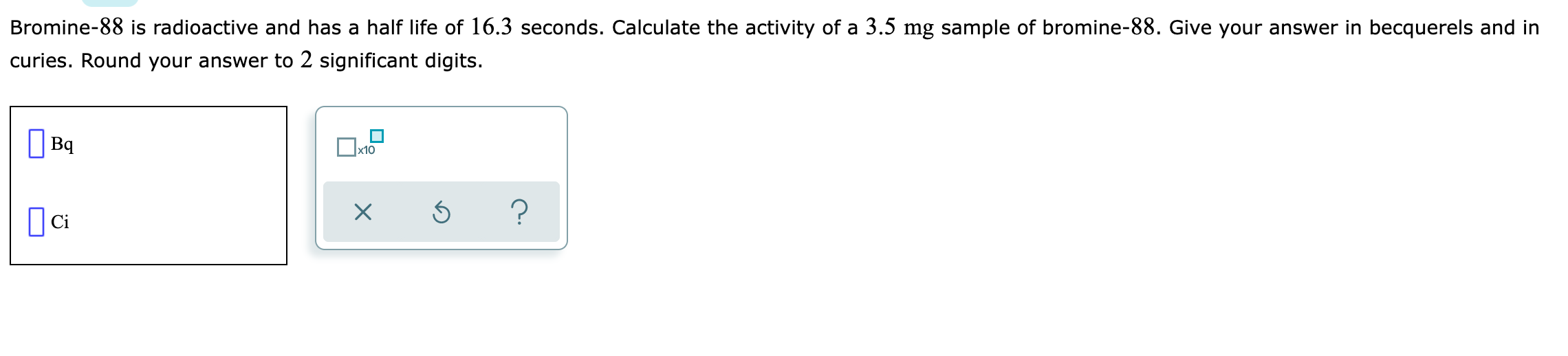 Solved Bromine-88 is radioactive and has a half life of 16.3 | Chegg.com