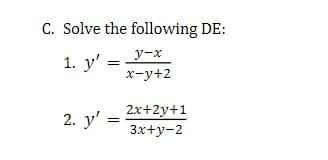 C. Solve the following DE: y-x 1. y = x-y+2 2. y = 2x+2y+1 3x+y-2