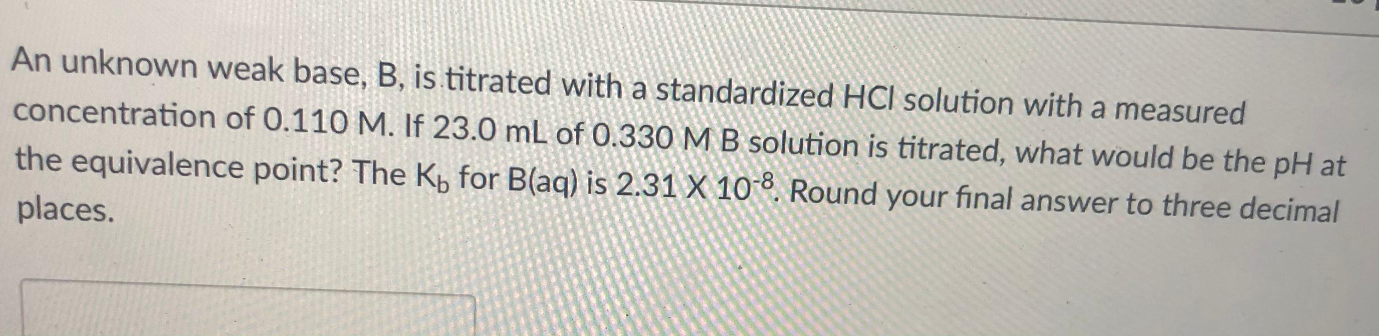 Solved An unknown weak base, B, is titrated with a | Chegg.com