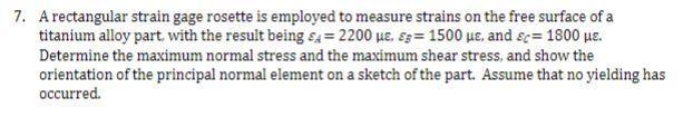 Solved 7. A rectangular strain gage rosette is employed to | Chegg.com
