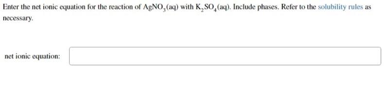 Enter the net ionic equation for the reaction of \( \mathrm{AgNO}_{3}(\mathrm{aq}) \) with \( \mathrm{K}_{2} \mathrm{SO}_{4}(