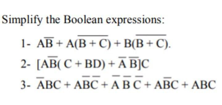 Solved Simplify the Boolean expressions: 1- AB + A(B+C) | Chegg.com