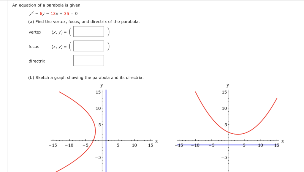 1) Sketch the parabola, and lable the focus, vertex and directrix. a) (y -  1)^2 = -12(x + 4) b) i) y^2 - 6y -2x + 1 = 0, ii) y =