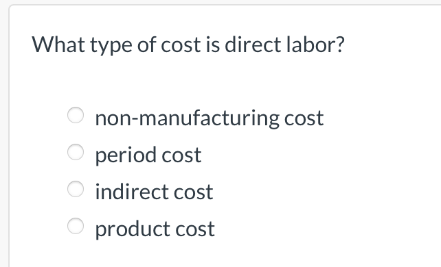 Solved What type of cost is direct labor? non-manufacturing | Chegg.com