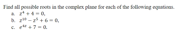 Solved Find All Possible Roots In The Complex Plane For Each 