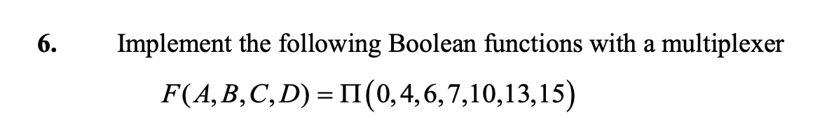 Solved 6. Implement the following Boolean functions with a | Chegg.com