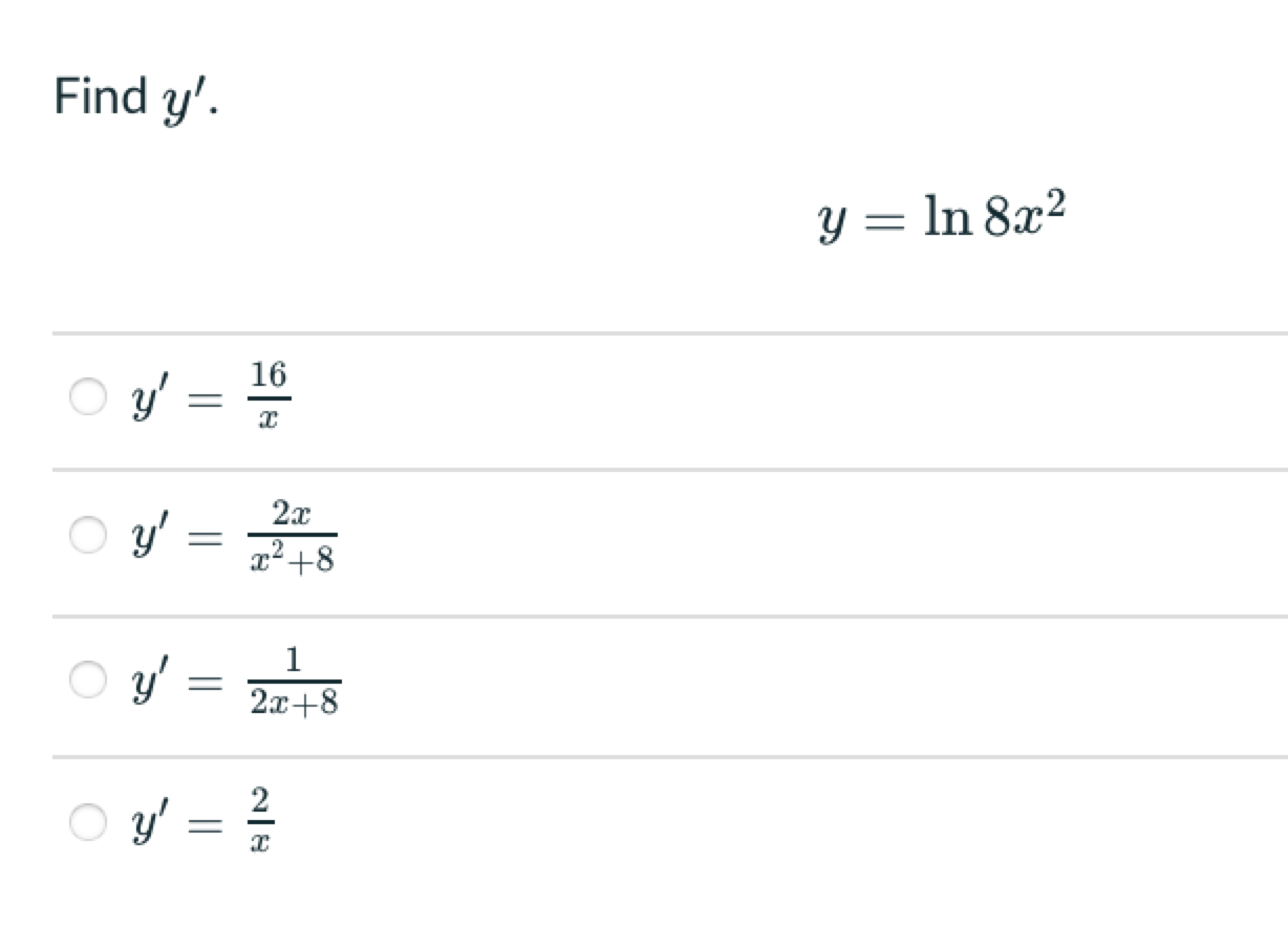 Find \( y^{\prime} \). \[ y=\ln 8 x^{2} \] \( \begin{aligned} y^{\prime} & =\frac{16}{x} \\ y^{\prime} & =\frac{2 x}{x^{2}+8}