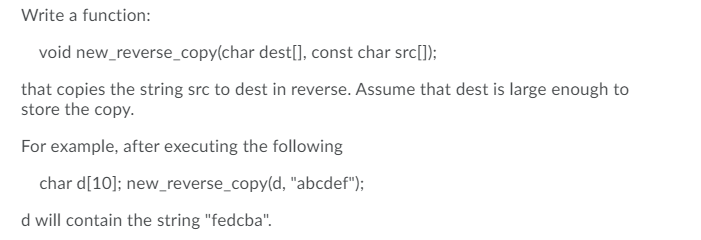 Solved Write a function: void new_reverse_copy(char dest[], | Chegg.com