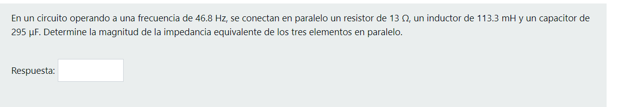 En un circuito operando a una frecuencia de 46.8 Hz, se conectan en paralelo un resistor de 13 12, un inductor de 113.3 mH y