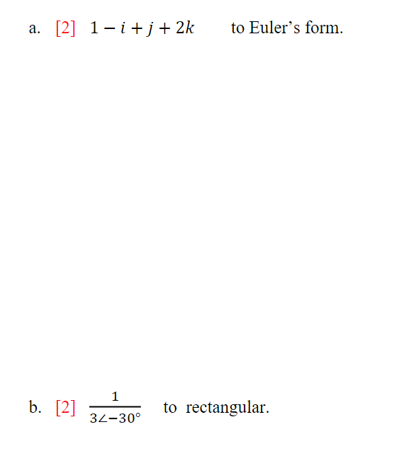 Solved A. [2] 1−i+j+2k To Euler's Form. B. [2] 3∠−30∘1 To | Chegg.com