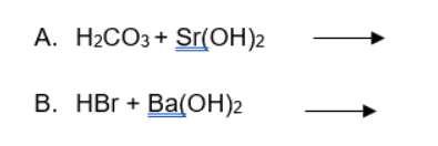 Solved A. H2CO3 + Sr(OH)2 B. HBr + Ba(OH)2 | Chegg.com