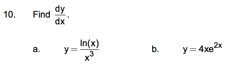 10. Find dy dx a. In(x) y= = X b. x3 y = 4xe2x