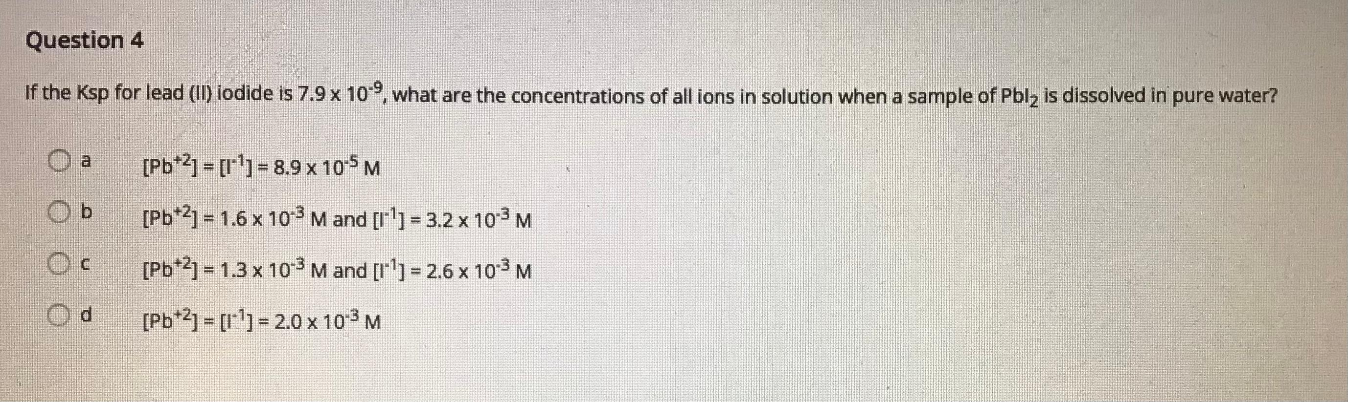 Solved Question 4 If the Ksp for lead (II) iodide is 7.9 x