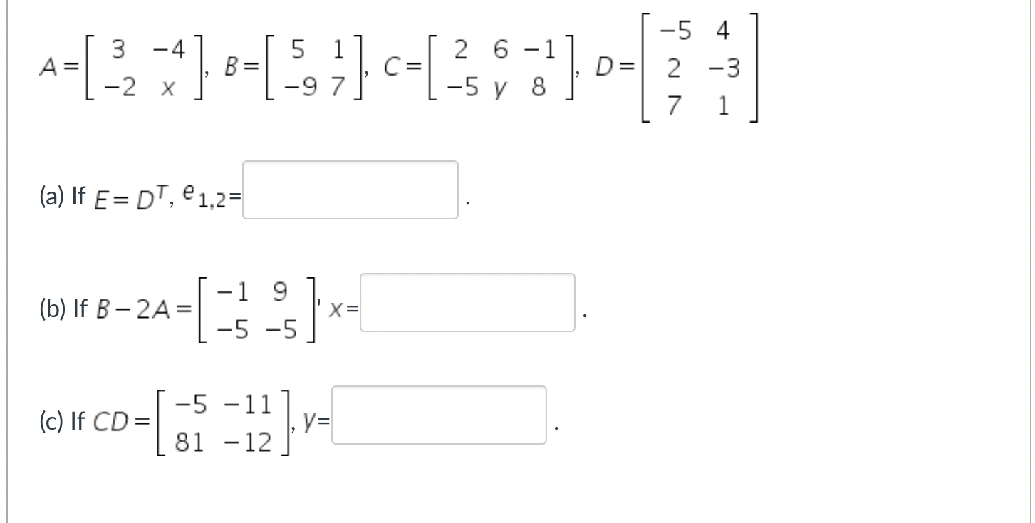 Solved A=[3−2−4x],B=[5−917],C=[2−56y−18],D=⎣⎡−5274−31⎦⎤ (a) | Chegg.com