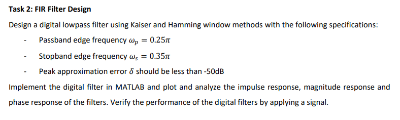 Task 2: FIR Filter Design
Design a digital lowpass filter using Kaiser and Hamming window methods with the following specific