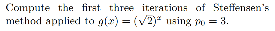 Solved Compute the first three iterations of Steffensen's | Chegg.com