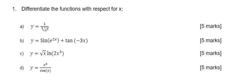 1. Differentiate the functions with respect for \( \mathrm{x} \) : a) \( y=\frac{1}{\sqrt[3]{x^{2}}} \) [5 marks] b) \( y=\op