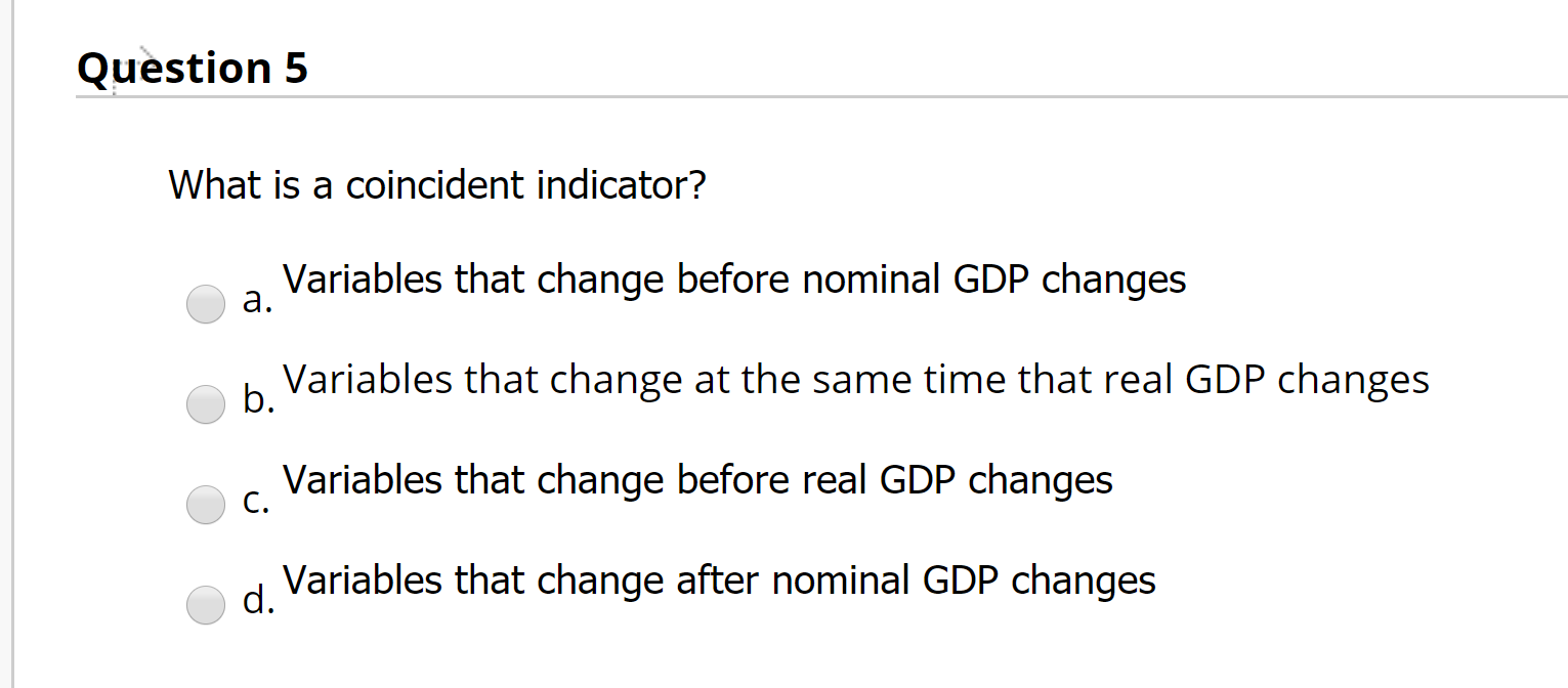 Solved Question 5 What is a coincident indicator? Variables