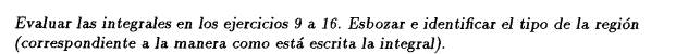 Evaluar las integrales en los ejercicios 9 a 16. Esbozar e identificar el tipo de la región (correspondiente a la manera como