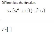 Differentiate the function. \[ y=\left(5 x^{4}-x+3\right)\left(-x^{5}+7\right) \] \[ y^{\prime}= \]