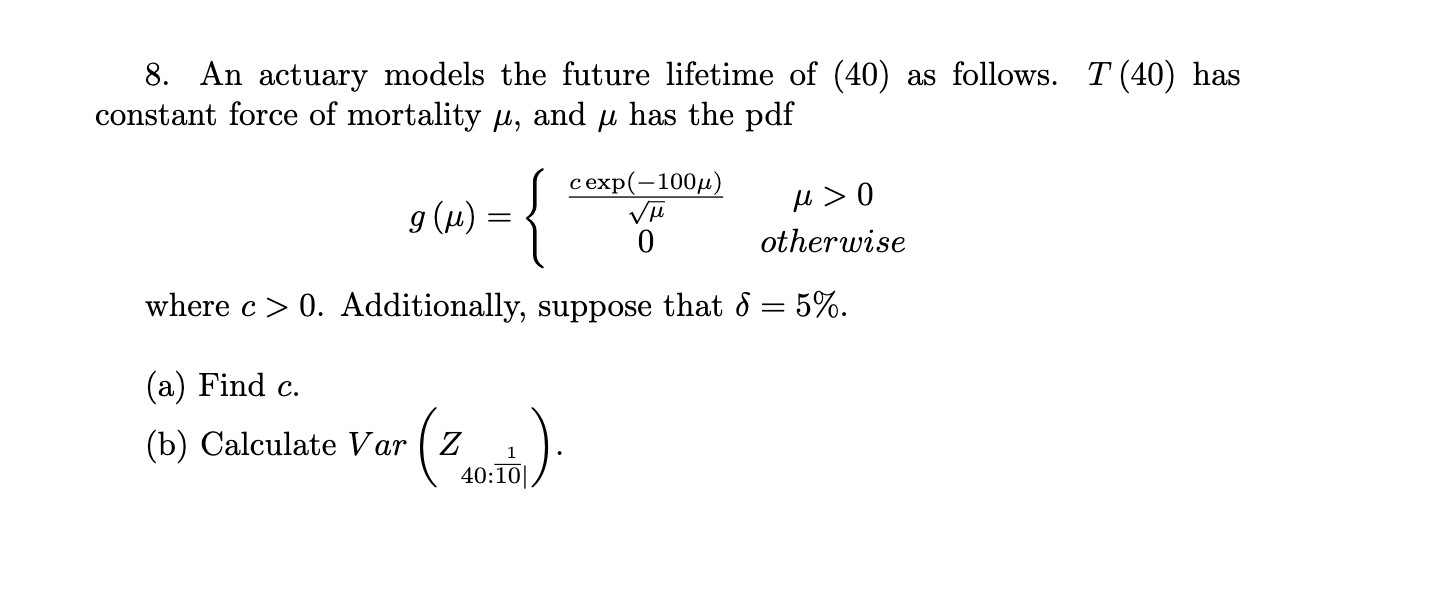 8. An actuary models the future lifetime of (40) as | Chegg.com
