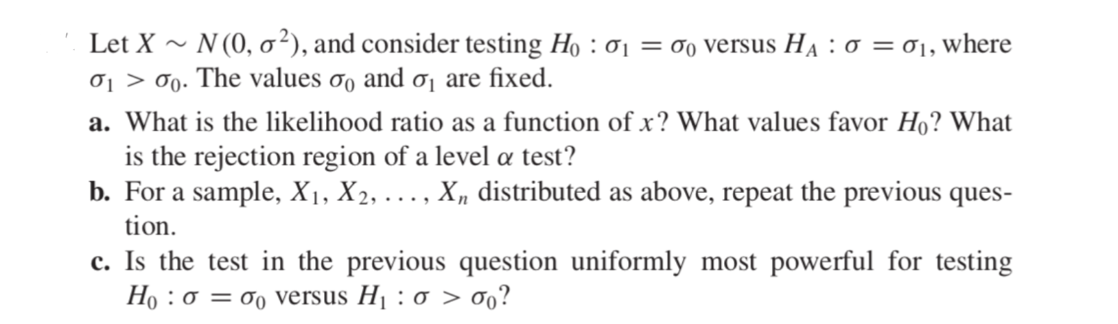Solved Let X∼N(0,σ2), and consider testing H0:σ1=σ0 versus | Chegg.com