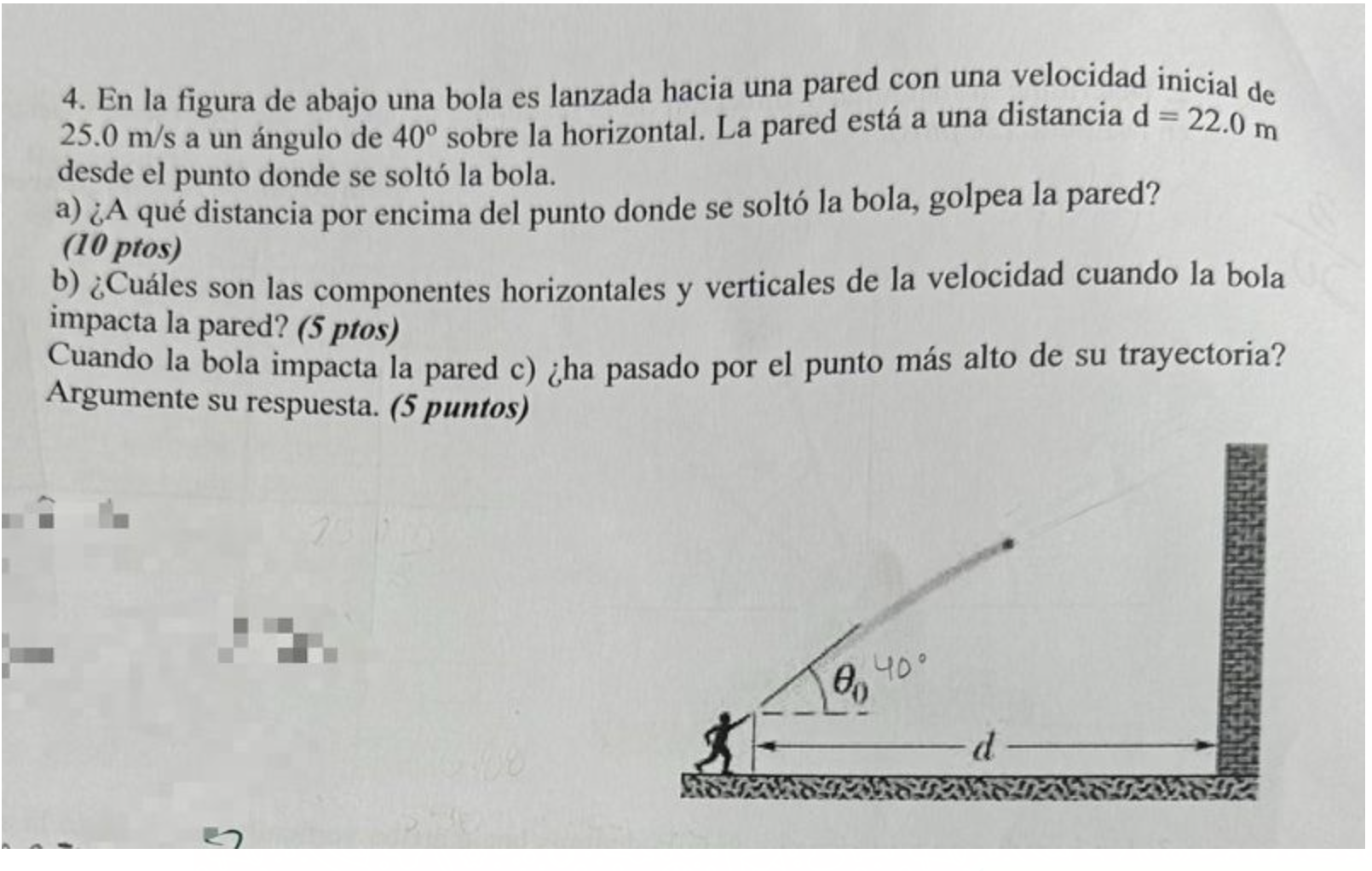 4. En la figura de abajo una bola es lanzada hacia una pared con una velocidad inicial de \( 25.0 \mathrm{~m} / \mathrm{s} \)