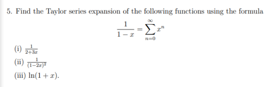 Solved 5. Find the Taylor series expansion of the following | Chegg.com
