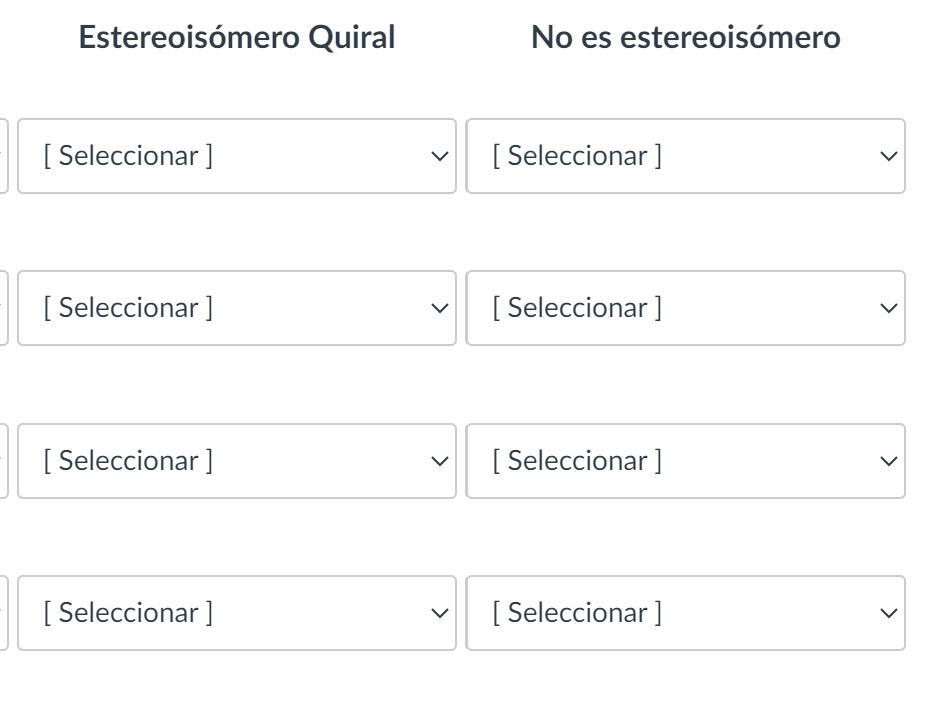 Estereoisómero Quiral No es estereoisómero [Seleccionar ] [Seleccionar ] [Seleccionar ] [Seleccionar ] [Seleccionar ] [ Selec