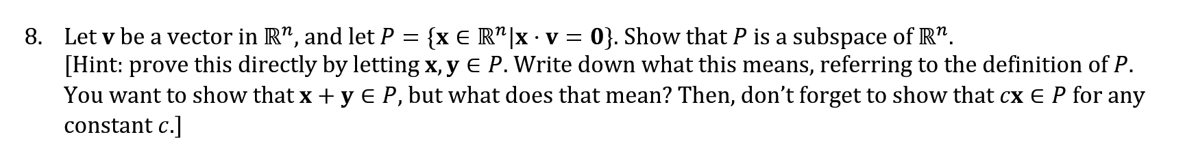 Solved 8. Let v be a vector in Rn, and let P={x∈Rn∣x⋅v=0}. | Chegg.com