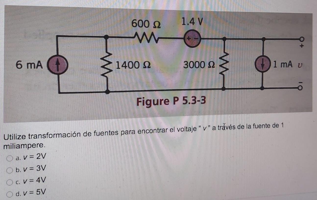 600 22 1.4 V w 6 mA 1400 22 3000 22 1 mA v Figure P 5.3-3 Utilize transformación de fuentes para encontrar el voltaje v a t