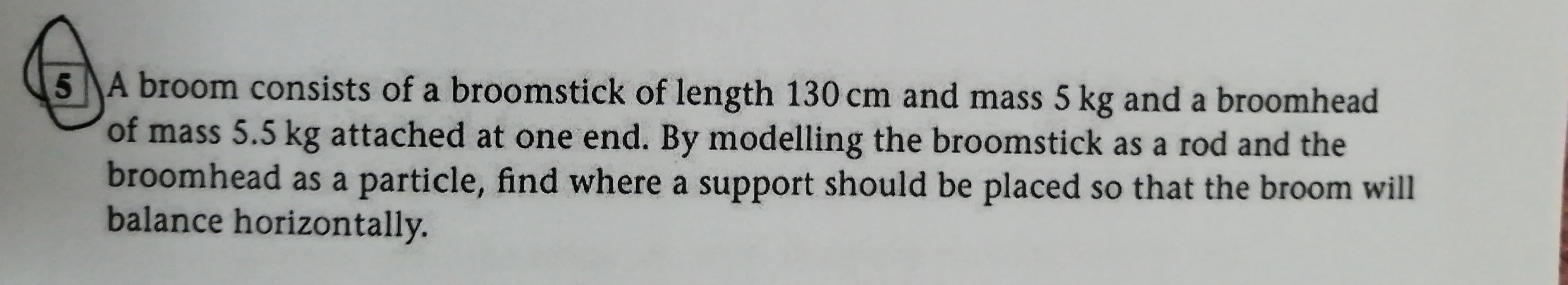 Solved 5 A broom consists of a broomstick of length 130 cm