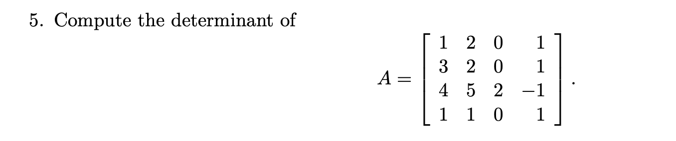 Solved 5. Compute The Determinant Of [ 1 | 3 A=| | 4 |1 2 2 | Chegg.com