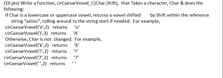 (10 pts) Write a function, cirCaesarVowel_C(Char,Shift), that Takes a character, Char & does the following: If Char is a lowe