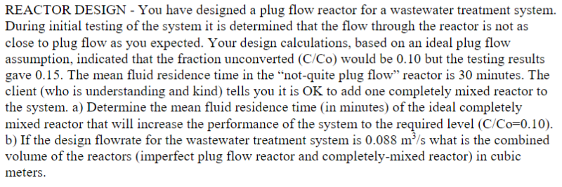 REACTOR DESIGN - You have designed a plug flow | Chegg.com
