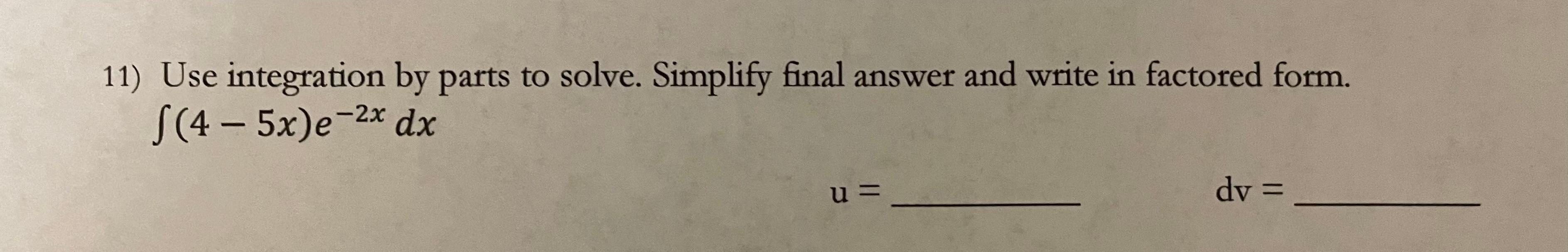 Solved 11) Use integration by parts to solve. Simplify final | Chegg.com