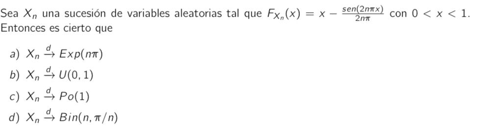 Sea \( X_{n} \) una sucesión de variables aleatorias tal que \( F_{X_{n}}(x)=x-\frac{\operatorname{sen}(2 n \pi x)}{2 n \pi}