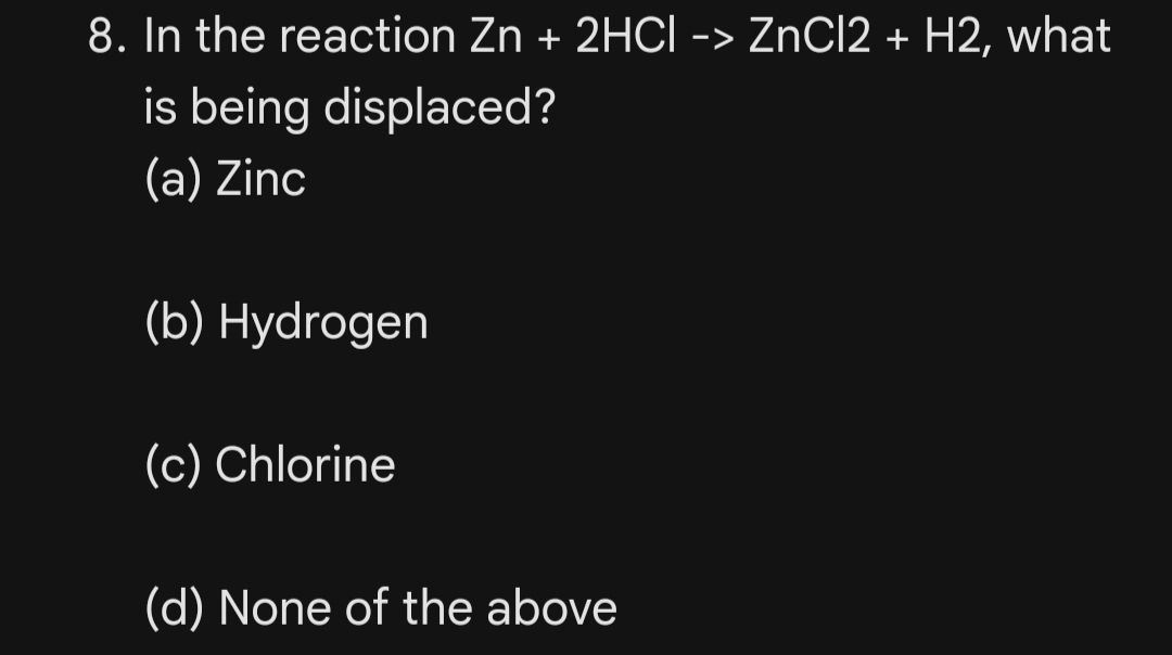 Solved 8. ﻿In the reaction Zn + 2HCI -> ﻿ZnCl2 + ﻿H2, ﻿what | Chegg.com