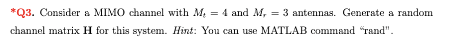 Solved *Q3. Consider A MIMO Channel With Mt=4 And Mr=3 | Chegg.com