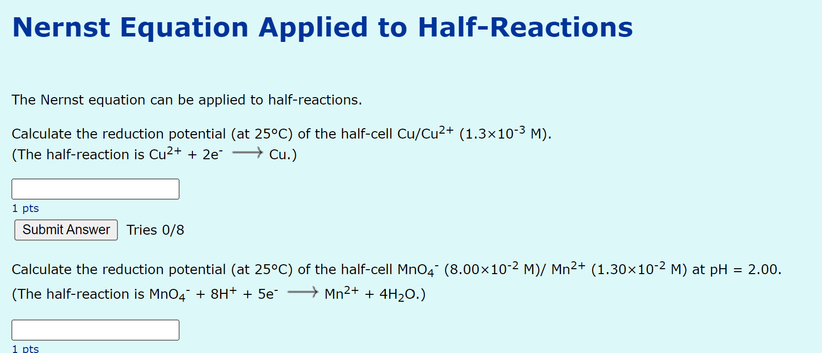 Nernst Equation Applied to Half-Reactions
The Nernst equation can be applied to half-reactions.
Calculate the reduction poten