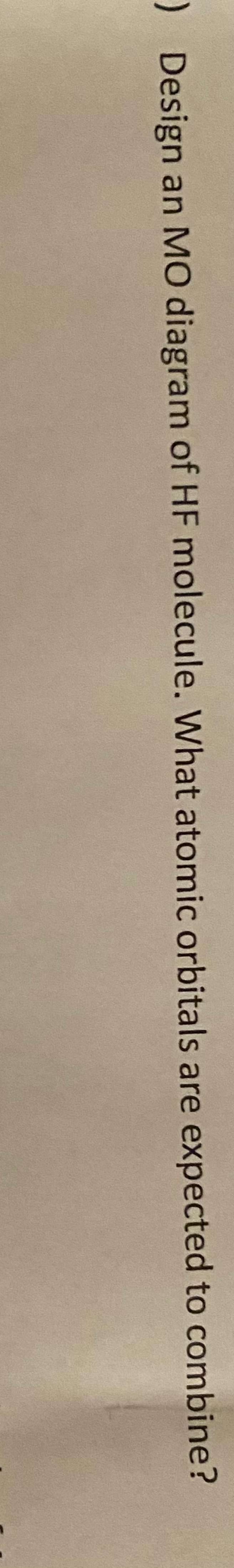 Solved Design an MO diagram of HF molecule. What atomic | Chegg.com