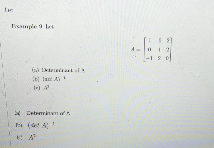 Solved Example 9 Let A=⎣⎡10−1012220⎦⎤ (a) Determinant of A | Chegg.com